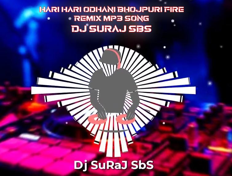 Hari Hari Odhani Bhojpuri Fire Remix Mp3 Song - Dj Suraj Sbs Hari Hari Odhani Bhojpuri Fire Remix Mp3 Song - Dj Suraj Sbs